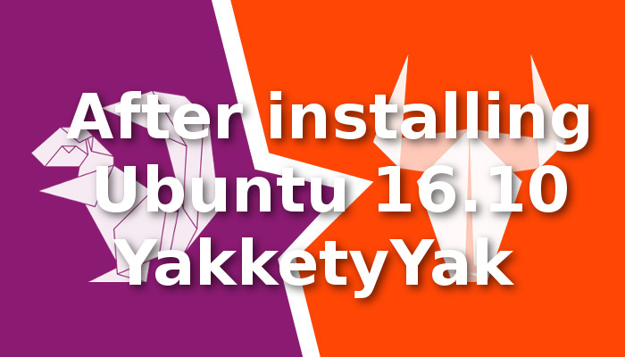 обязательные шаги после установки Ubuntu 16.10 Yakkety Yak